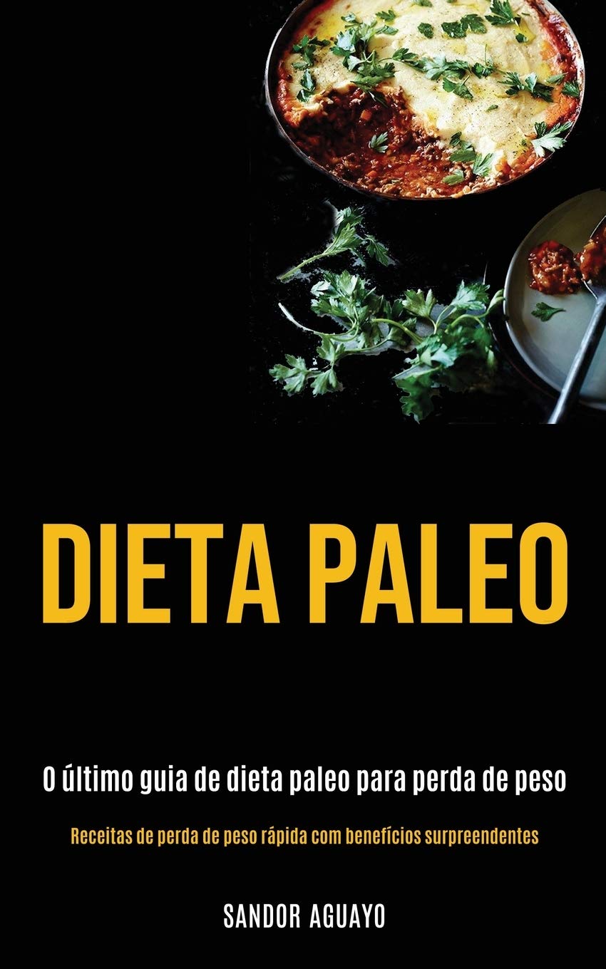 Dieta Paleo: O último guia de dieta paleo para perda de peso (Receitas de perda de peso rápida com benefícios surpreendentes) baixar o livro de graça