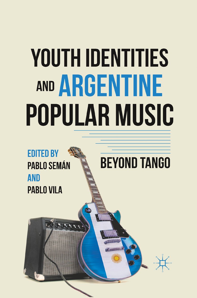 Youth Identities and Argentine Popular Music: Beyond Tango (English Edition) baixar o livro de graça