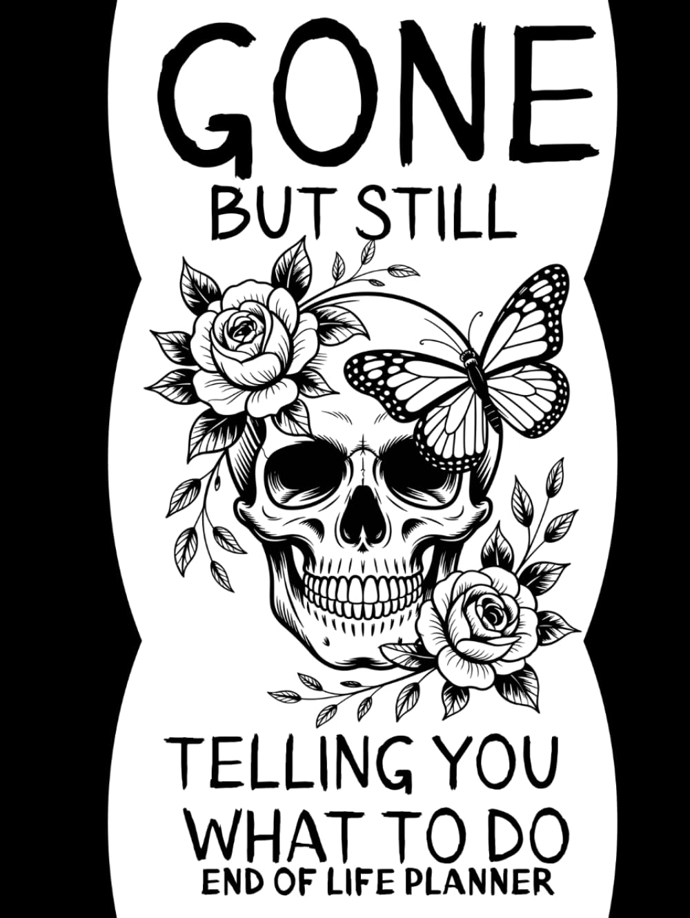Gone But Still Telling You What to Do: An End-of-Life Planner to Organize Your Wishes, Important Information, and Final Instructions baixar livro de graça