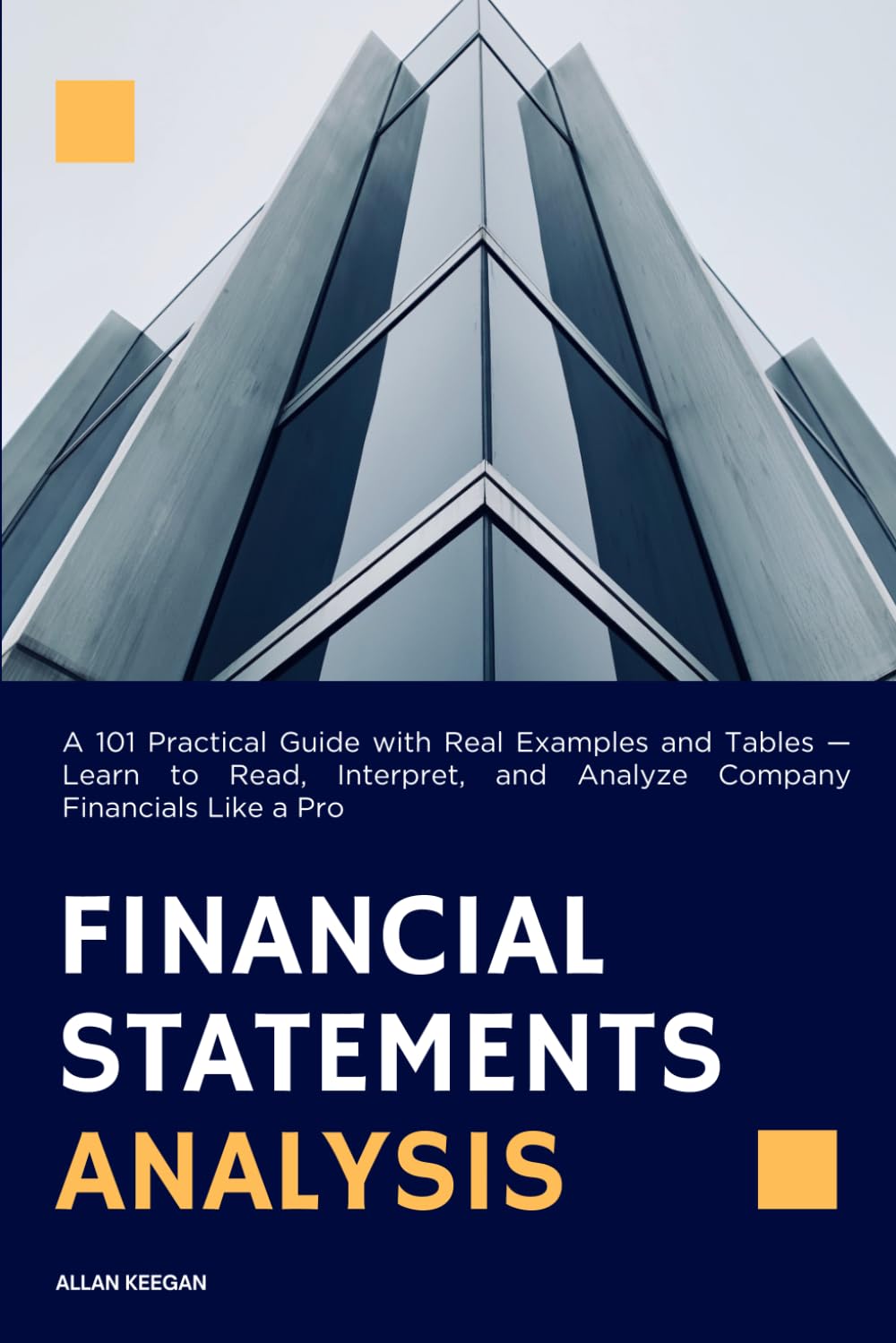 Financial Statements Analysis: A 101 Practical Guide with Real Examples and Tables — Learn to Read, Interpret, and Analyze Company Financials (Finance by Allan Keegan) baixar o livro de graça