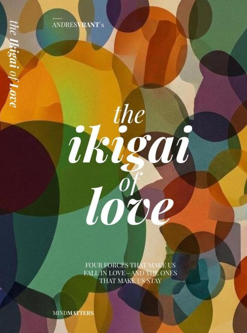 ler totalmente The Ikigai of Love: FOUR FORCES THAT MAKE US FALL IN LOVE—AND THE ONES THAT MAKE US STAY (English Edition)
