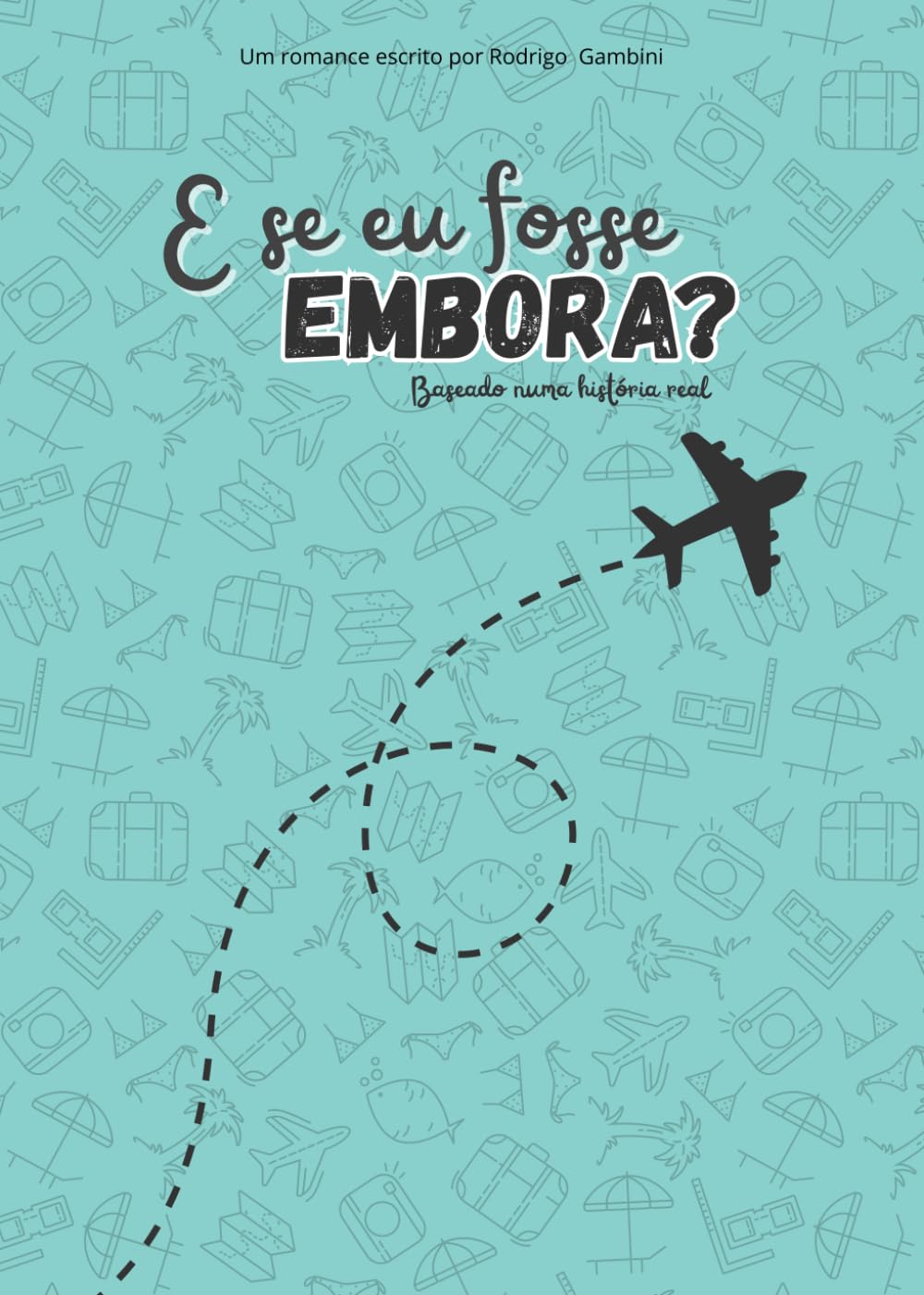 E se eu fosse embora?: Uma viagem para longe, cheia de experiências e aventuras (Portuguese Edition) baixar livro de graça