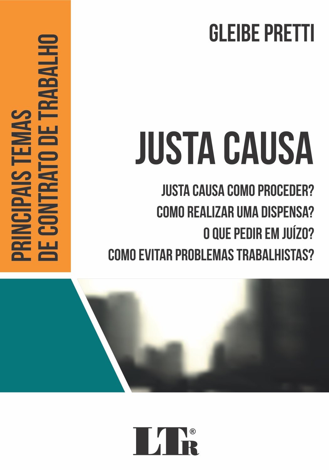 Justa Causa. Como Proceder? Como Realizar Uma Dispensa? O que Pedir em Juízo? Como Evitar Problemas Trabalhistas? baixar livro de graça