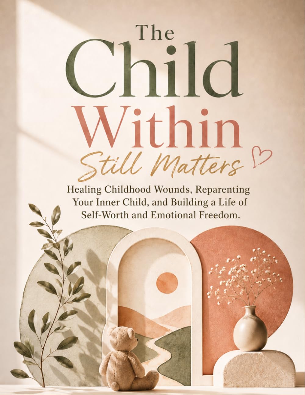 capítulo por capítulo baixar The Child Within Still Matters:Healing Childhood Wounds, Reparenting Your Inner Child, and Building a Life of Self-Worth and Emotional Freedom