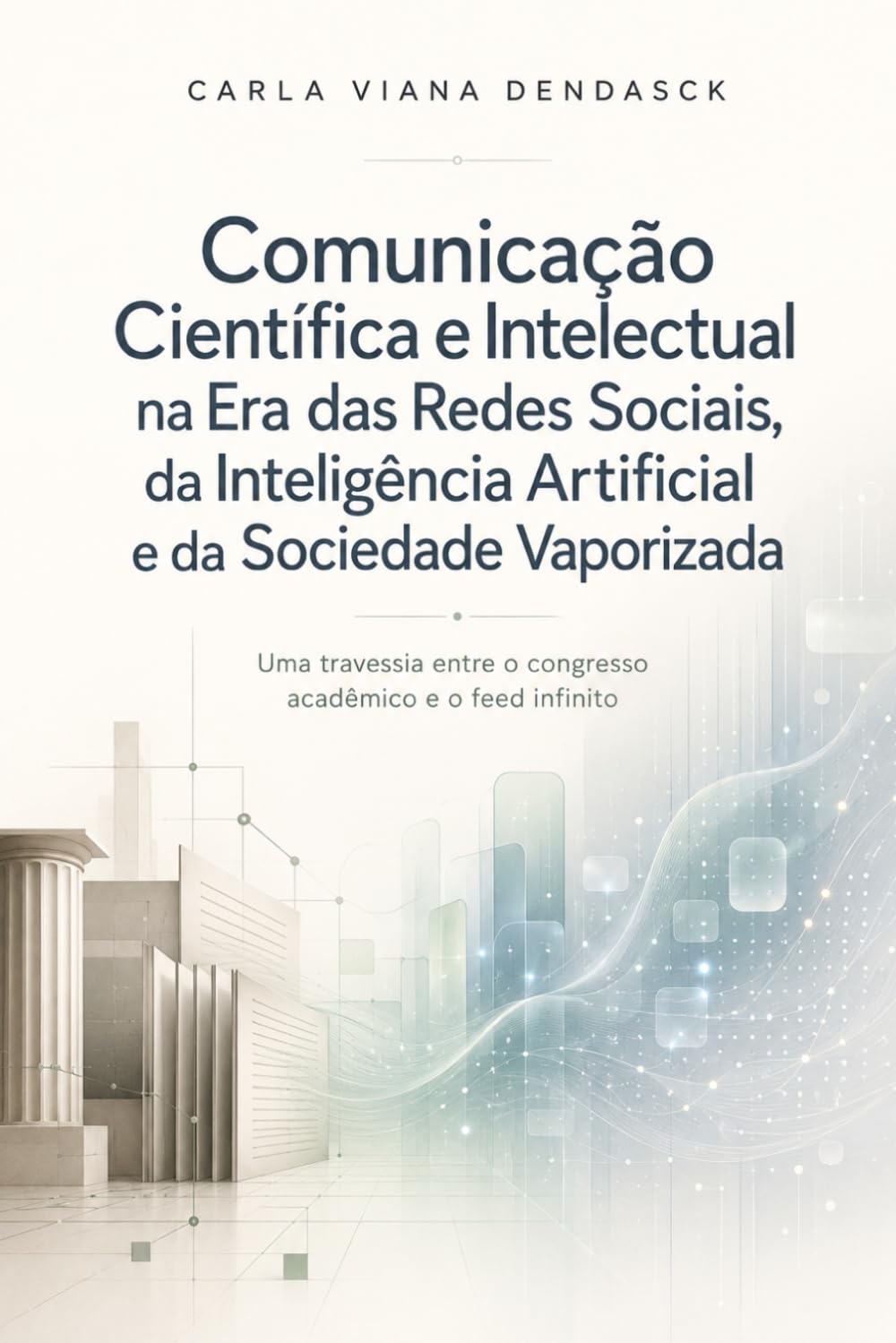 Comunicação Científica e Intelectual na Era das Redes Sociais, da Inteligência Artificial e da Sociedade Vaporizada: Uma travessia entre o congresso acadêmico e o feed infinito (Portuguese Edition) baixar livro de graça