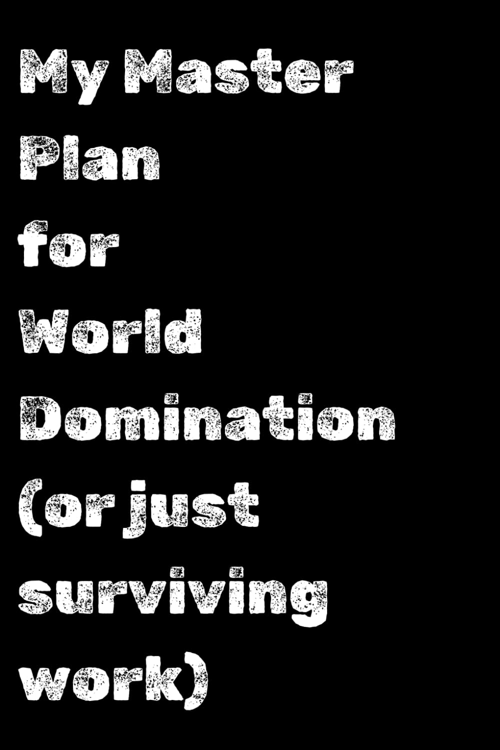 capítulo por capítulo baixar My Master Plan for World Domination (or Just Surviving Work), Funny Blank Lined Notebook: A Hilarious and Practical Lined Journal for Organizing Your Daily Tasks, Big Ideas, and Everything In Between