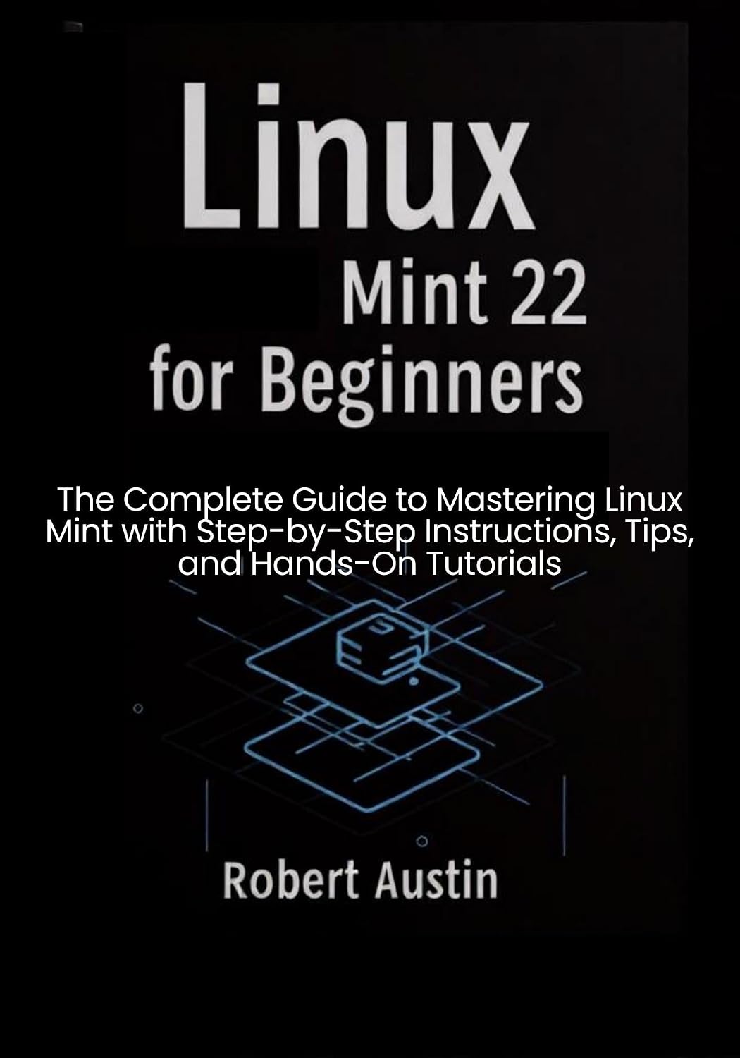 ler totalmente Linux Mint 22 for Beginners: The Complete Guide to Mastering Linux Mint with Step-by-Step Instructions, Tips, and Hands-On Tutorials (English Edition)