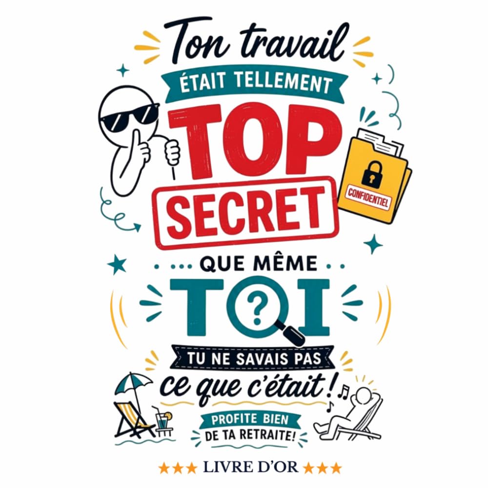 Livre d'or - Ton travail était tellement top secret que même toi tu ne savais pas ce que c'était! Profite bien de ta retraite: Un livre d'or... un départ à la retraite (French Edition) baixar o livro de graça