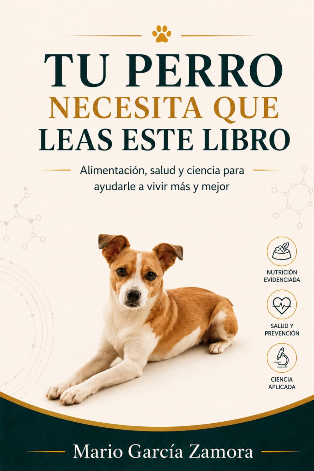 TU PERRO NECESITA QUE LEAS ESTE LIBRO: Alimentación, salud y ciencia para ayudarle a vivir más y mejor (Spanish Edition)
