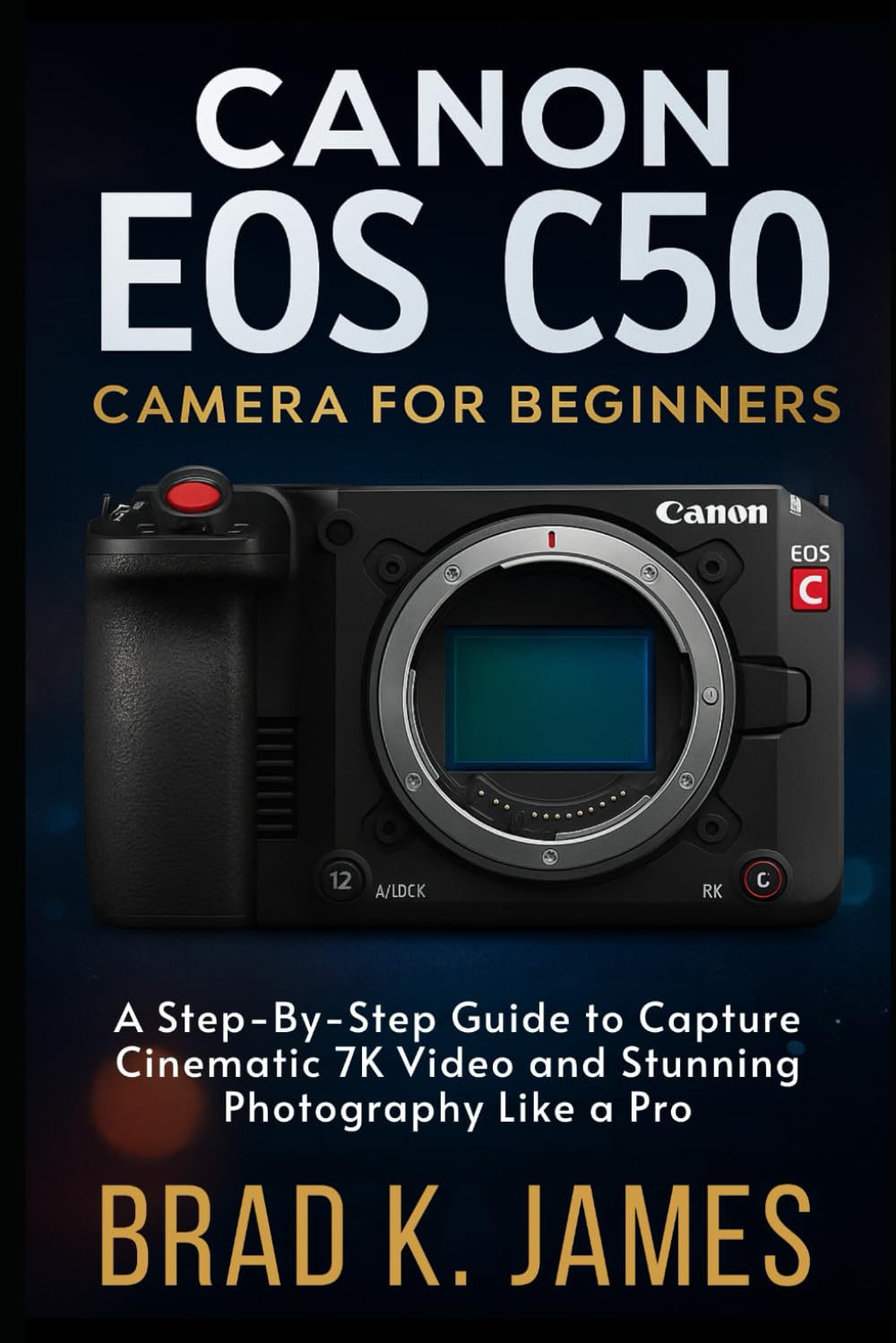 ler totalmente The Canon EOS C50 Camera for Beginners: A Step-by-Step Guide to Capture Cinematic 7K Video and Stunning Photography Like a Pro (Videos and Cameras Guides)