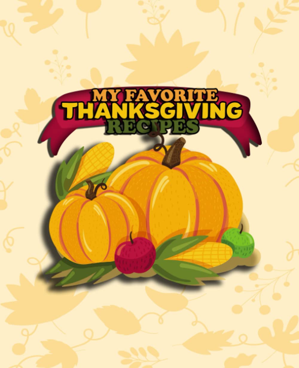 ler totalmente My Favorite Thanksgiving Recipes: A Blank Cookbook to Write all your holiday recipes In with Prompted Pages for 100 Culinary Creations and Notes for Foodies and Cooking