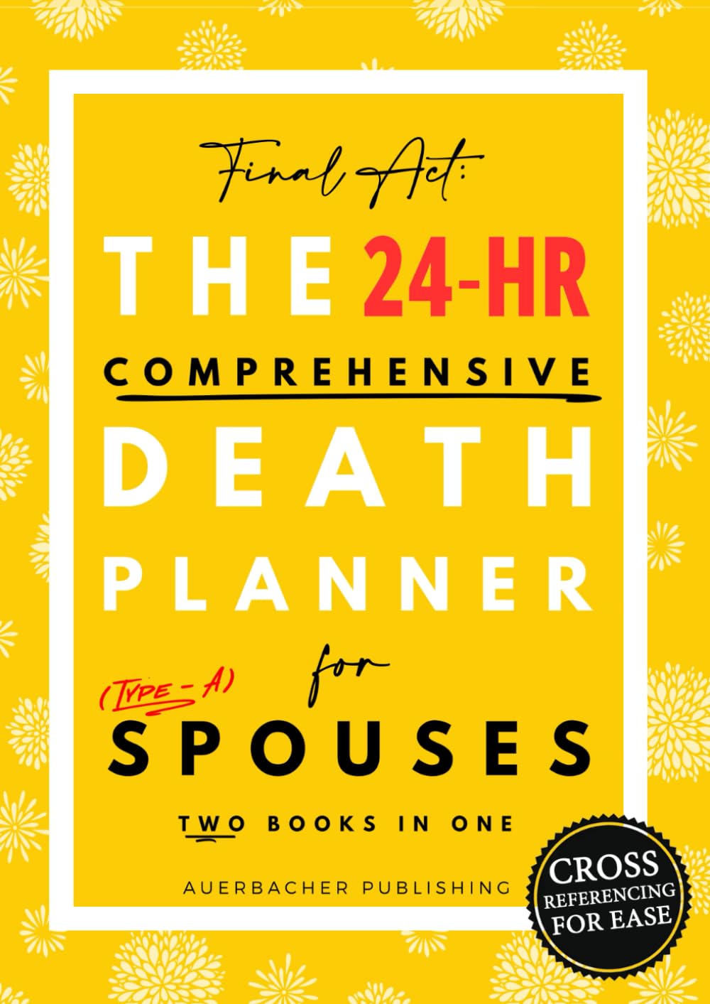 ler totalmente Final Act: The Comprehensive 24-Hour Death Planner for Spouses with Cross-Referencing: 2 Books in 1 for Spouses Who Can Input Unique Info and Cross-Reference Mutual Details