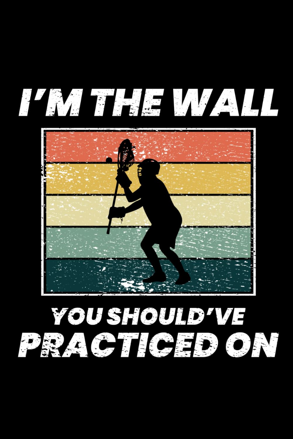 I'm the Wall, You Should've Practiced On: Lacrosse Player Funny Blank Lined Journal Notebook Diary baixar livro de graça