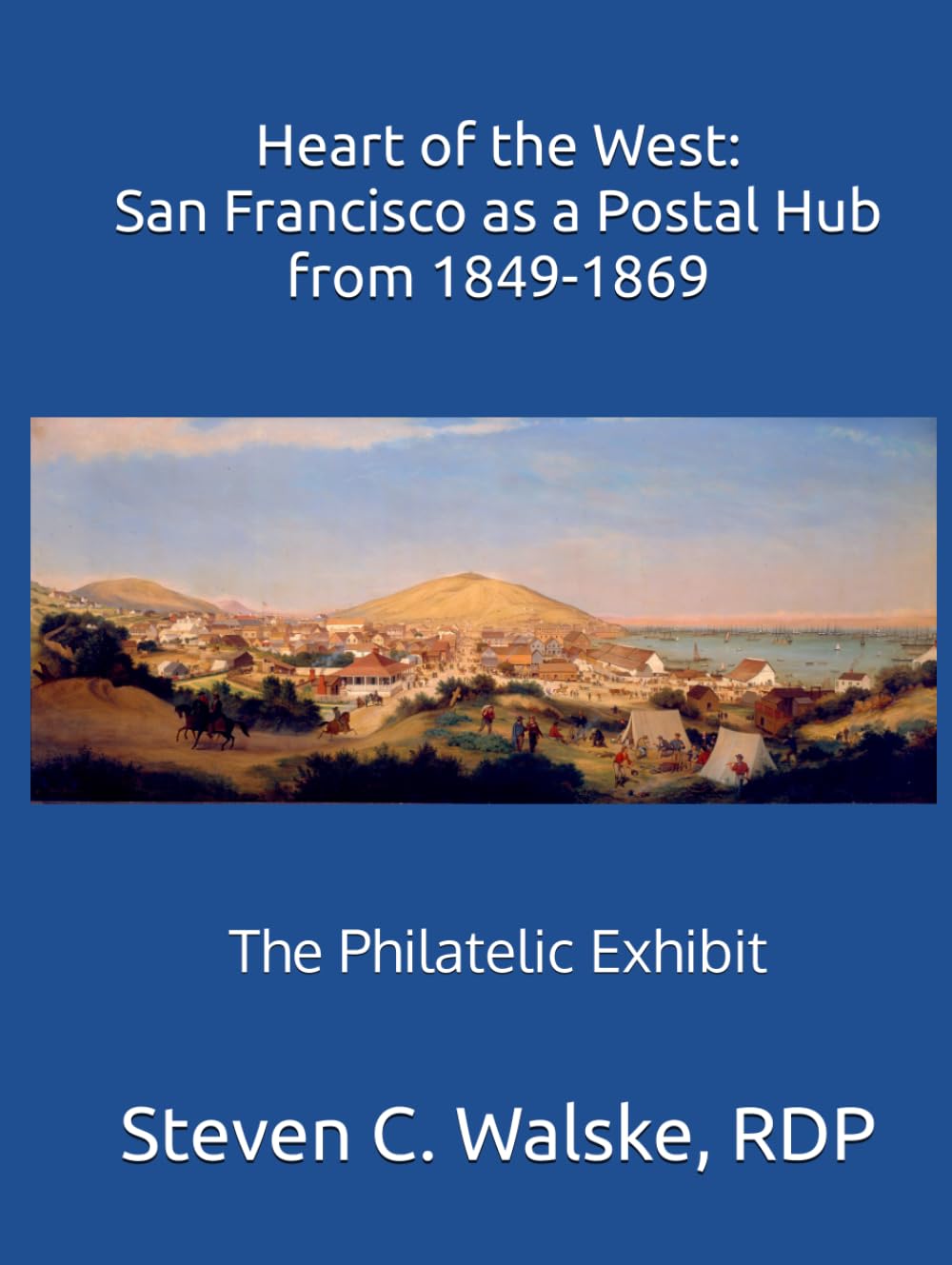 Heart of the West: San Francisco as a Postal Hub From 1849-1869: The Philatelic Exhibit baixar livro de graça