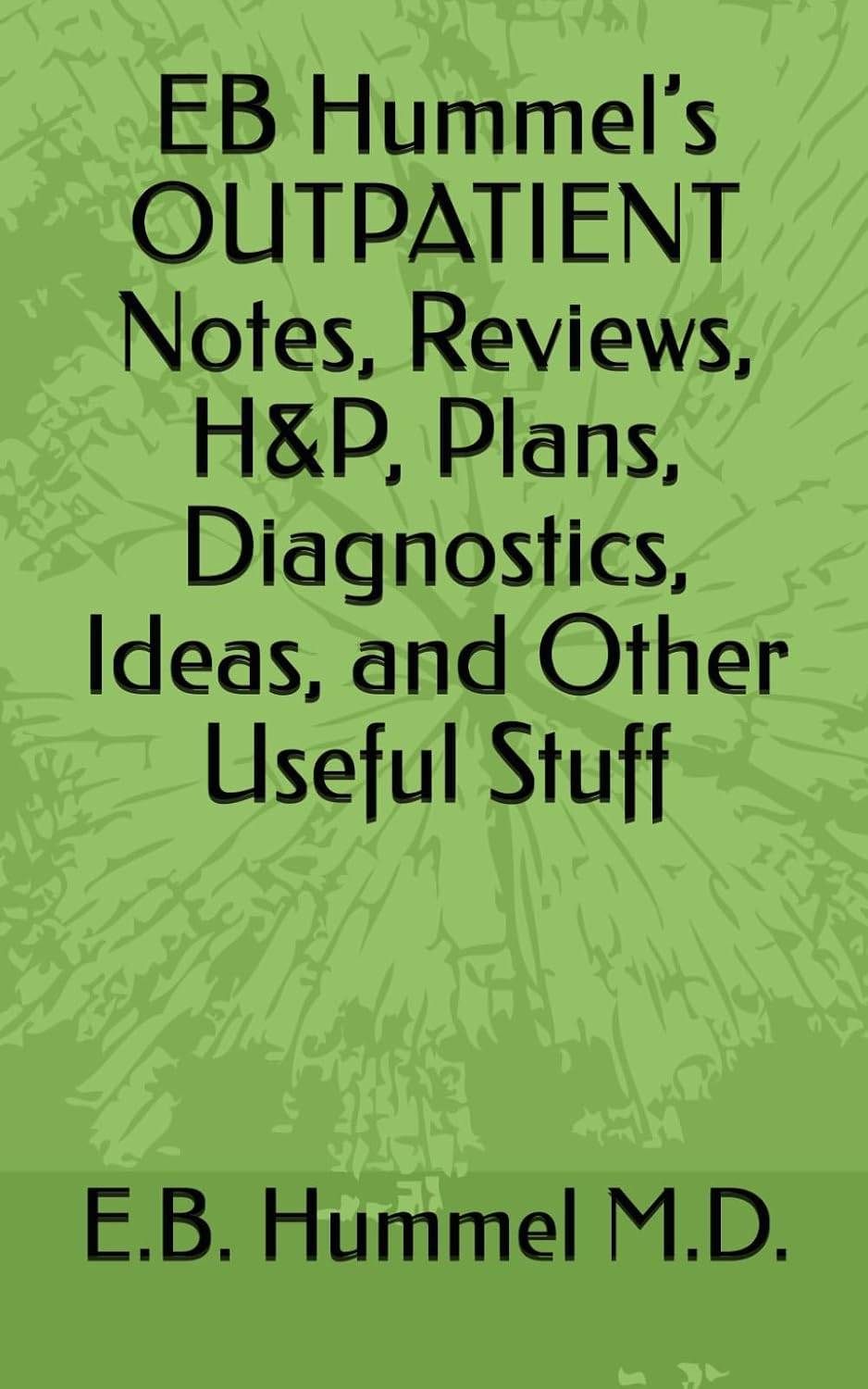 ler totalmente EB Hummel’s OUTPATIENT Notes, Reviews, H&P, Plan Ideas and Other Useful Stuff