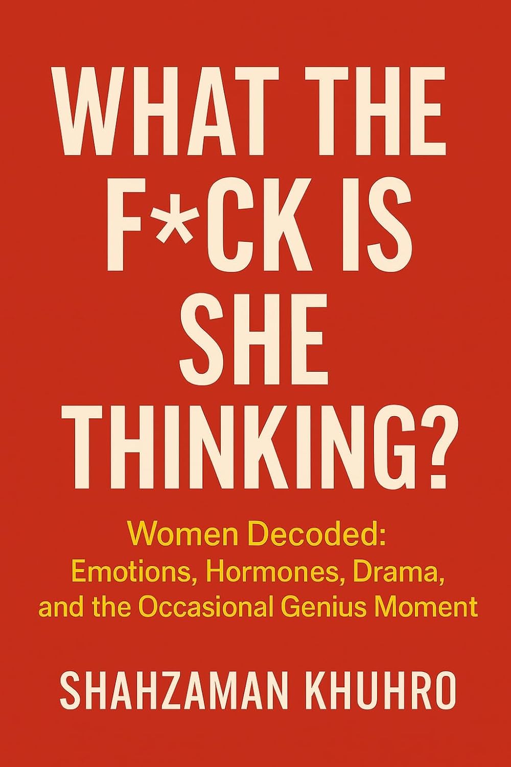 What the F*ck is she thinking?: Women decoded: Emotions, Harmones,Drama and the occasional Genius moment (English Edition) baixar livro de graça