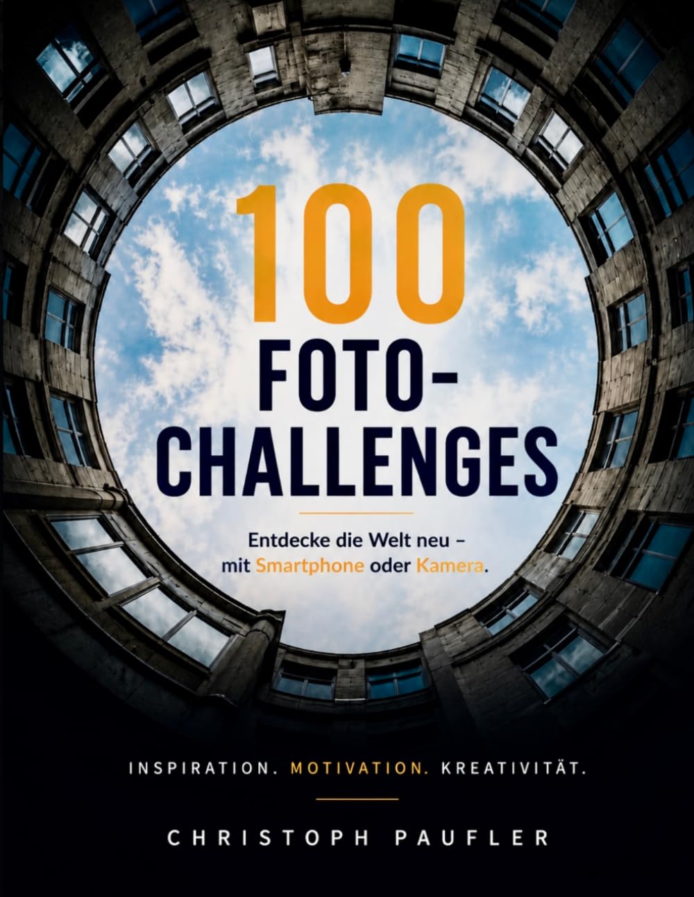 ler totalmente 100 Foto-Challenges: Entdecke die Welt neu, mit Smartphone oder Kamera