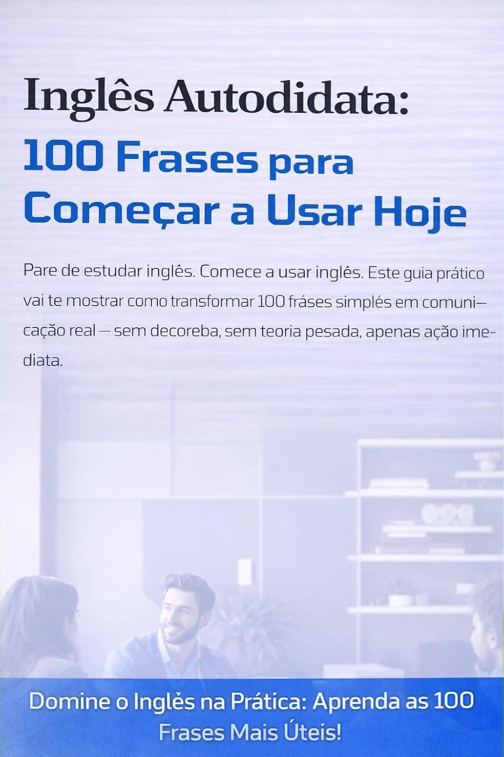 ler totalmente Inglês Autodidata: 100 Frases para Começar a Usar Hoje (Inglês do Zero – Série Autodidata para Iniciantes)