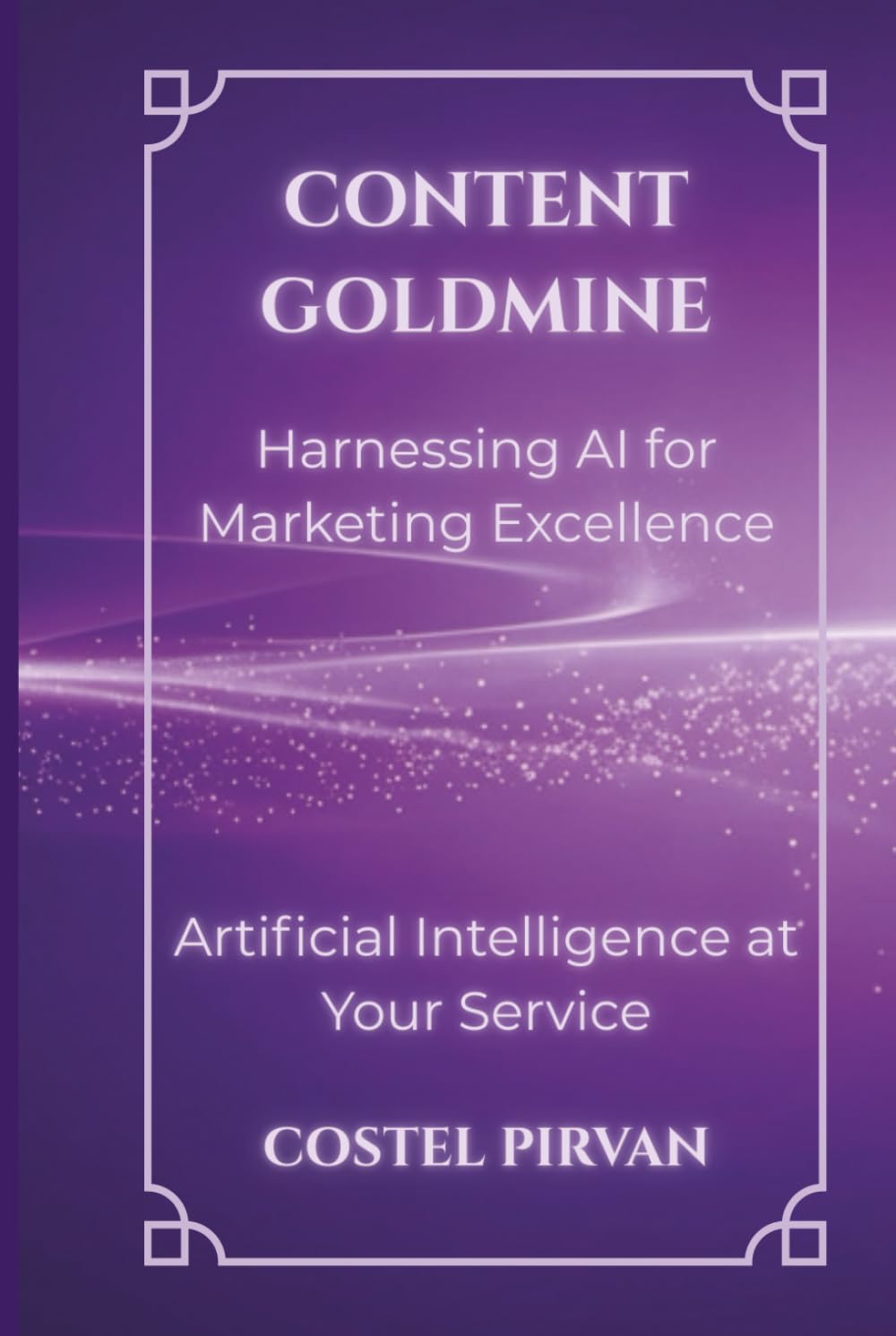 ler totalmente Content Goldmine: Harnessing AI for Marketing Excellence: Building Scalable AI-Driven Marketing Businesses in the Intelligence Economy (Artificial Intelligence at Your Service!)