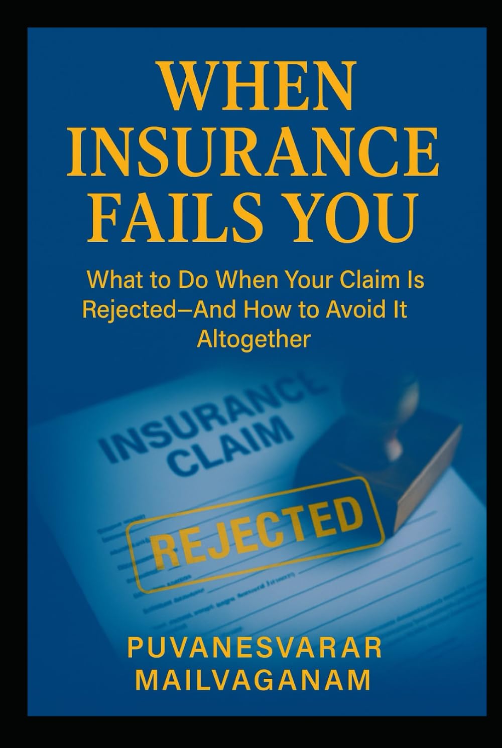 WHEN INSURANCE FAILS YOU: What to Do When Your Claim Is Rejected—And How to Avoid It Altogether (Insurance & Takaful Series) baixar livro de graça