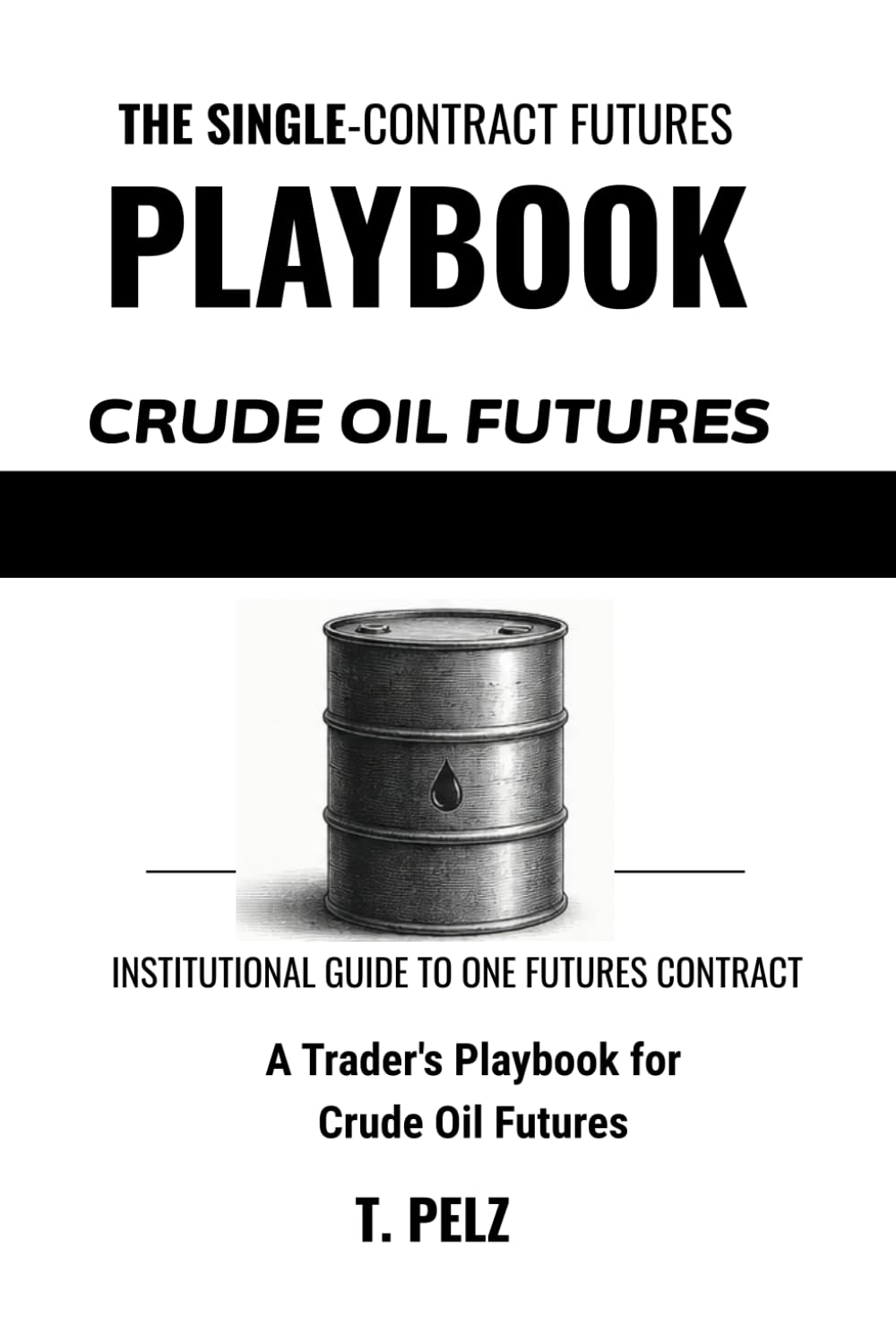 Trading Crude Oil Futures: CL (SINGLE-CONTRACT FUTURES PLAYBOOKS Book 2): A Trader's Playbook for Session Personality, the API/EIA Report Calendar, and the Storage-Driven Term Structure Behind WTI baixar o livro de graça