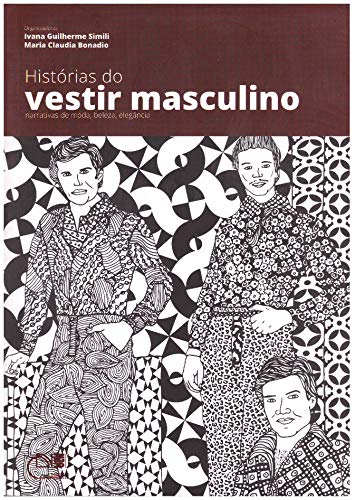 Histórias do vestir masculino: narrativas de moda, beleza, elegância
