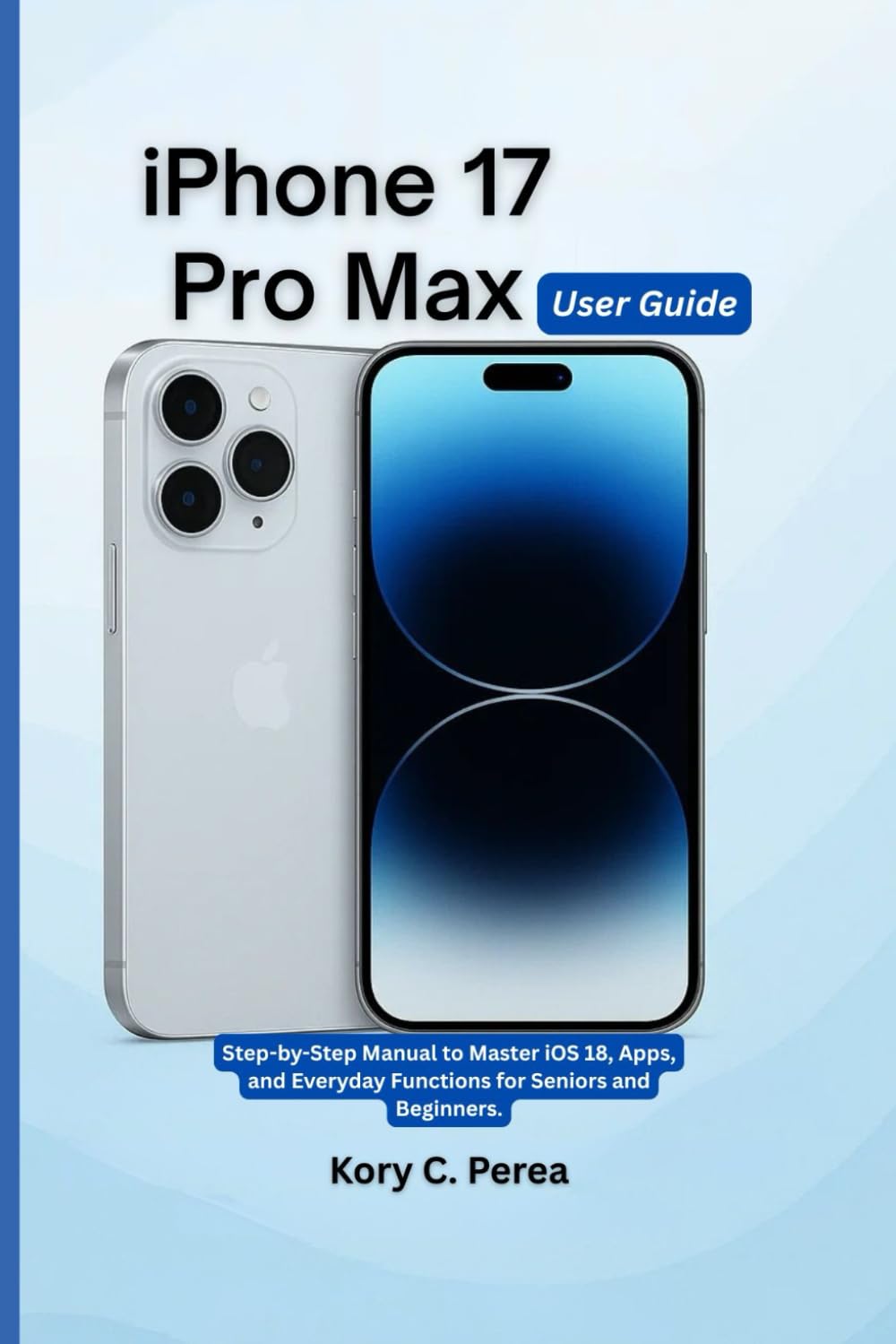 iPhone 17 Pro Max User Guide: Step-by-Step Manual to Master iOS 18, Apps, and Everyday Functions for Seniors and Beginners. baixar o livro de graça