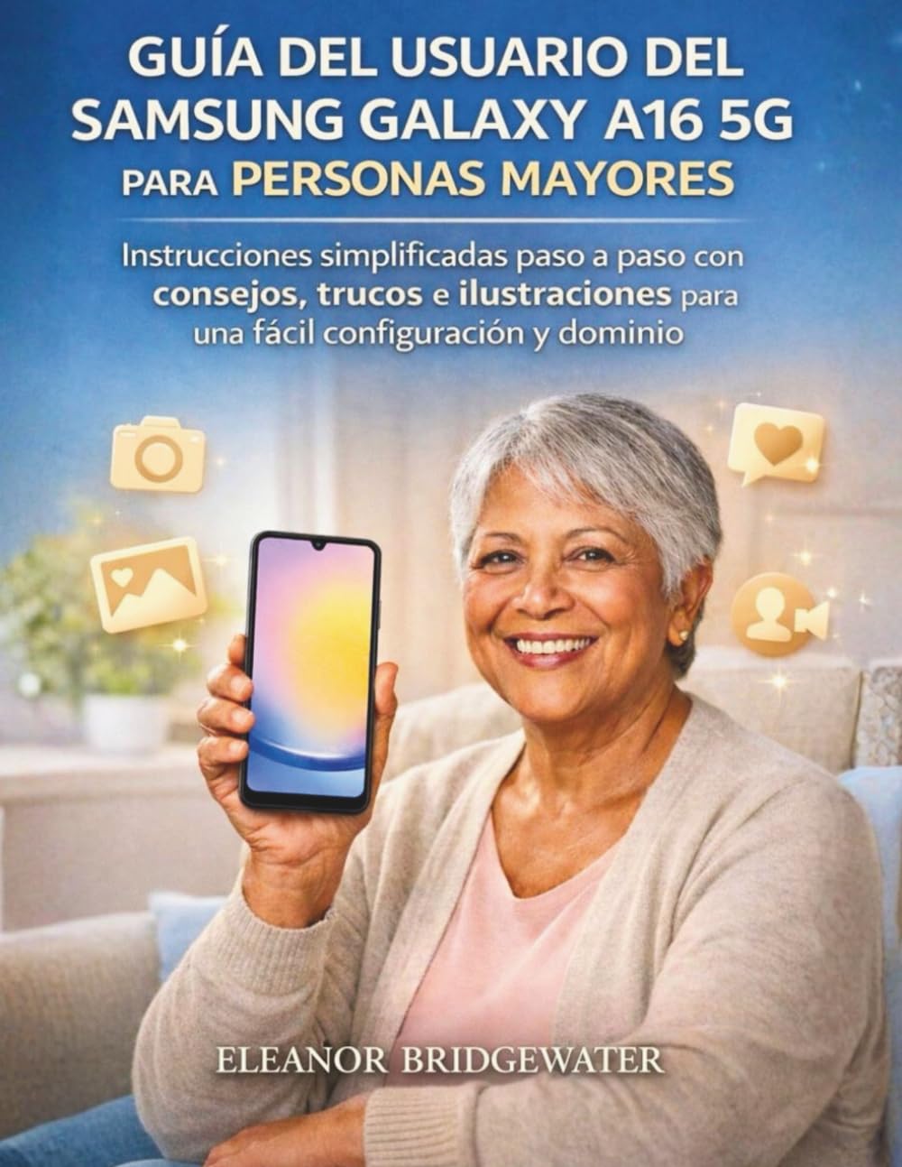 ler totalmente GUÍA DEL USUARIO DEL SAMSUNG GALAXY A16 5G PARA PERSONAS MAYORES: Instrucciones simplificadas paso a paso con consejos, trucos e ilustraciones para una fácil configuración y dominio (Spanish Edition)