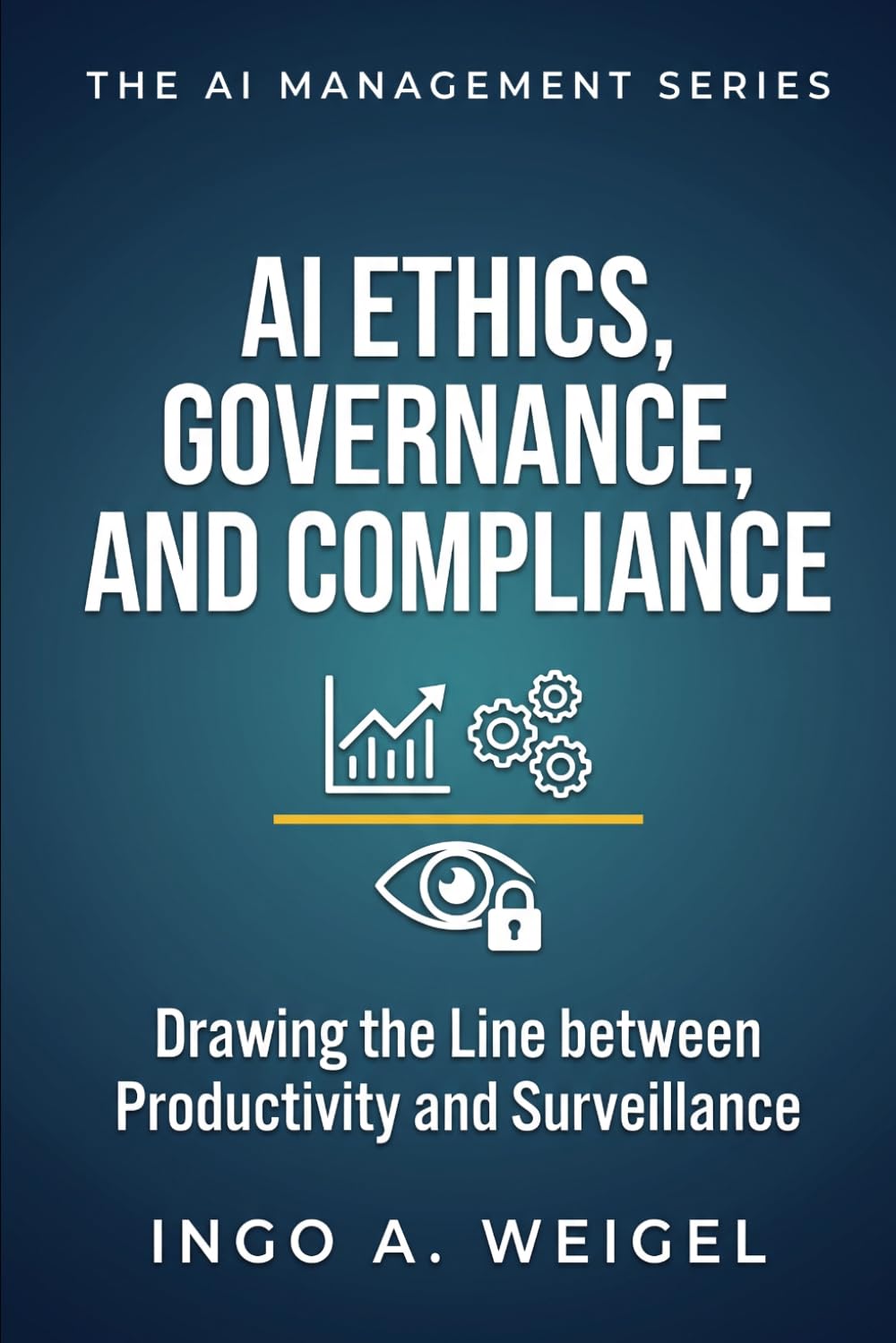 The AI Management Series - AI Ethics, Governance, and Compliance: Drawing the Line Between Productivity and Surveillance: 3 baixar o livro de graça