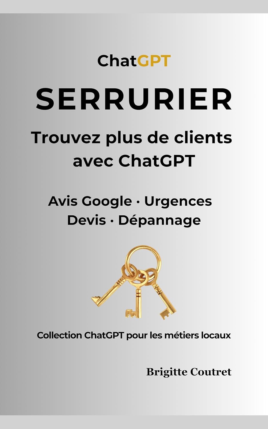 SERRURIER trouvez plus de client avec ChatGPT: Avis Google, urgences, devis et messages clients: utilisez l’IA pour inspirer confiance et recevoir plus... les métiers locaux t. 8) (French Edition) baixar livro de graça
