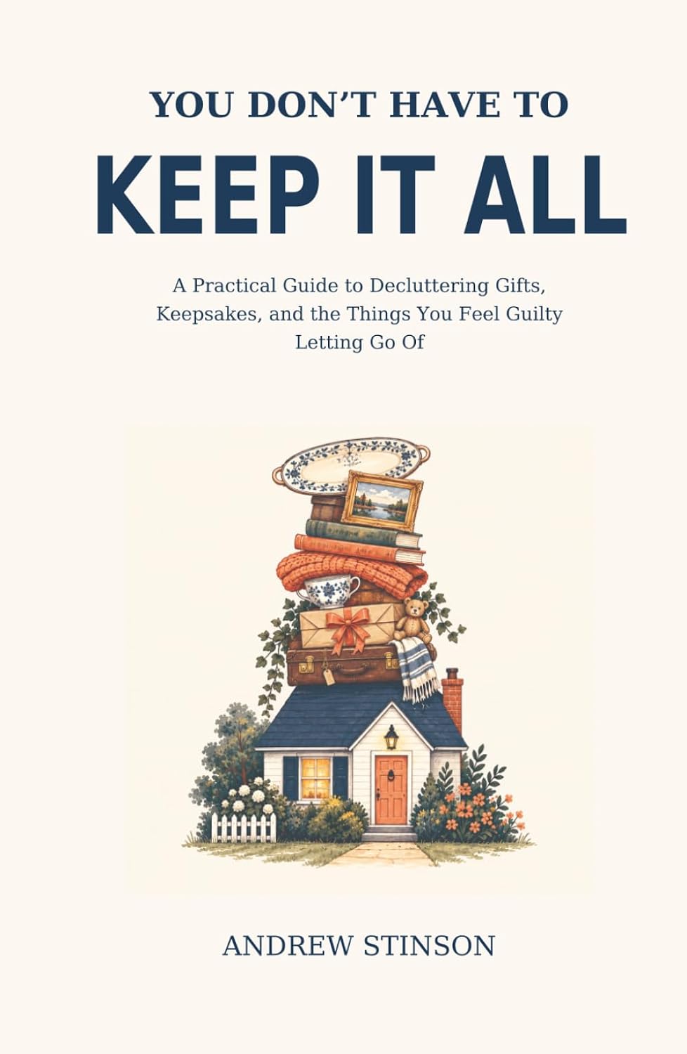 capítulo por capítulo baixar You Don’t Have to Keep It All: Decluttering Gifts, Keepsakes, and the Things You Feel Guilty Letting Go Of
