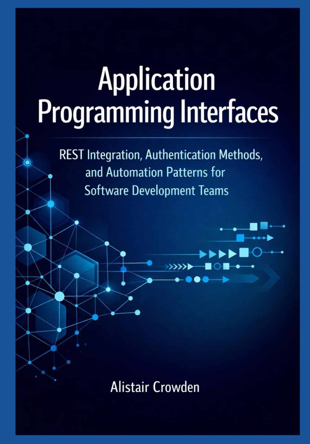 Application Programming Interfaces: REST Integration, Authentication Methods, and Automation Patterns for Software Development Teams: 2 baixar o livro de graça