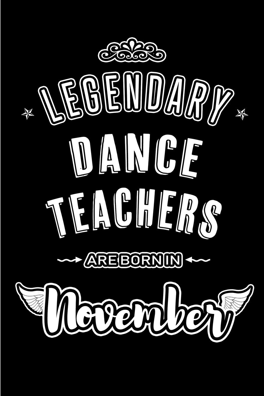 Legendary Dance Teachers are born in November: Blank Lined Journal Notebooks Diary as Appreciation, Birthday, Welcome, Farewell, Thank You, Christmas,... & friends. Alternative to B-day present Card baixar o livro de graça