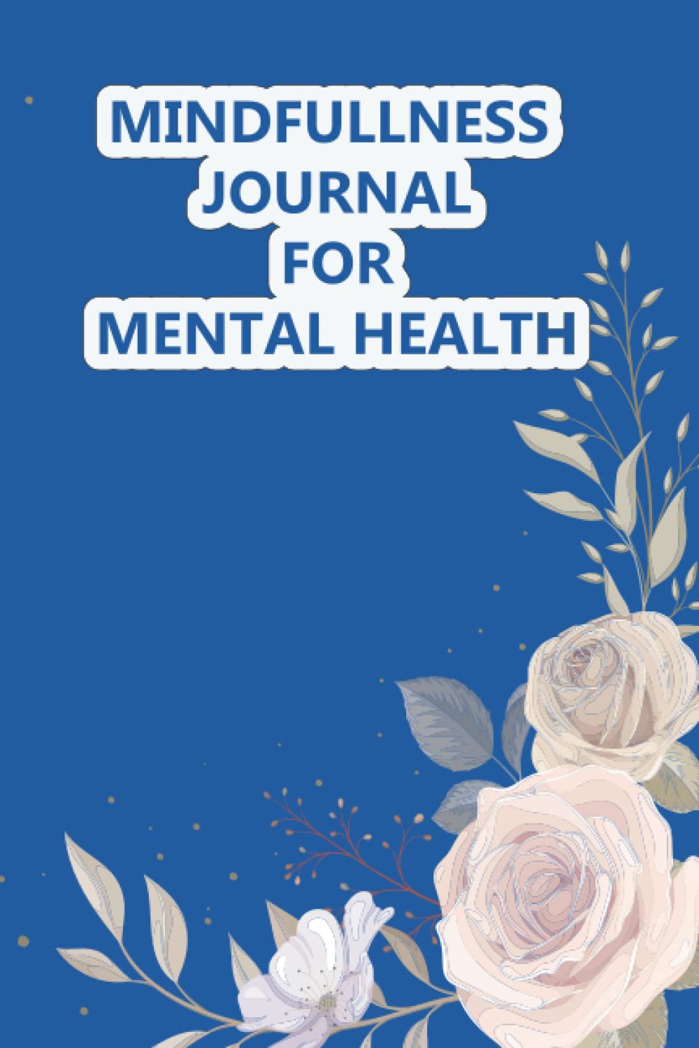 ler totalmente Mindfulness Journal for Mental Health: Relaxation and Meditation to Reduce Stress Mindfulness Guide and Journal, Productivity, Happiness & Self Care, 120 pages, (6" x 9") inc.