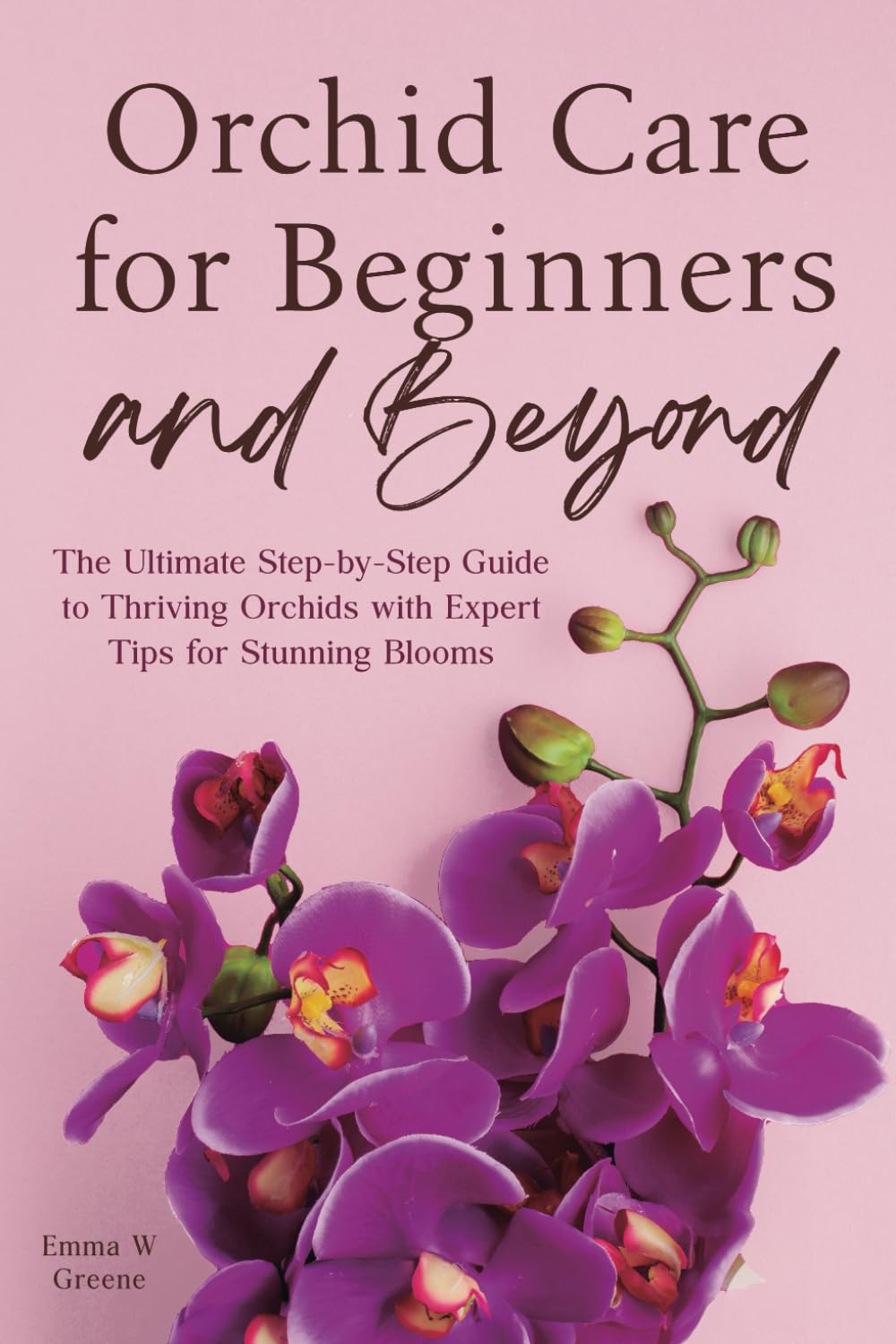 Orchid Care for Beginners and Beyond: The Ultimate Step-by-Step Guide to Thriving Orchids with Expert Tips for Stunning Blooms baixar livro de graça