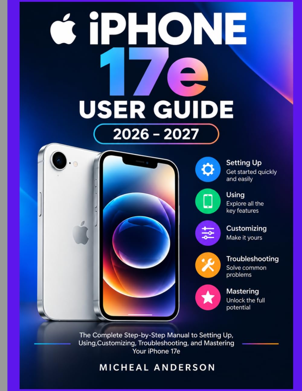 capítulo por capítulo baixar IPHONE 17e USER GUIDE 2026–2027: The Complete Step-by-Step Manual to Setting Up, Using,Customizing, Troubleshooting, and Mastering Your iPhone 17e