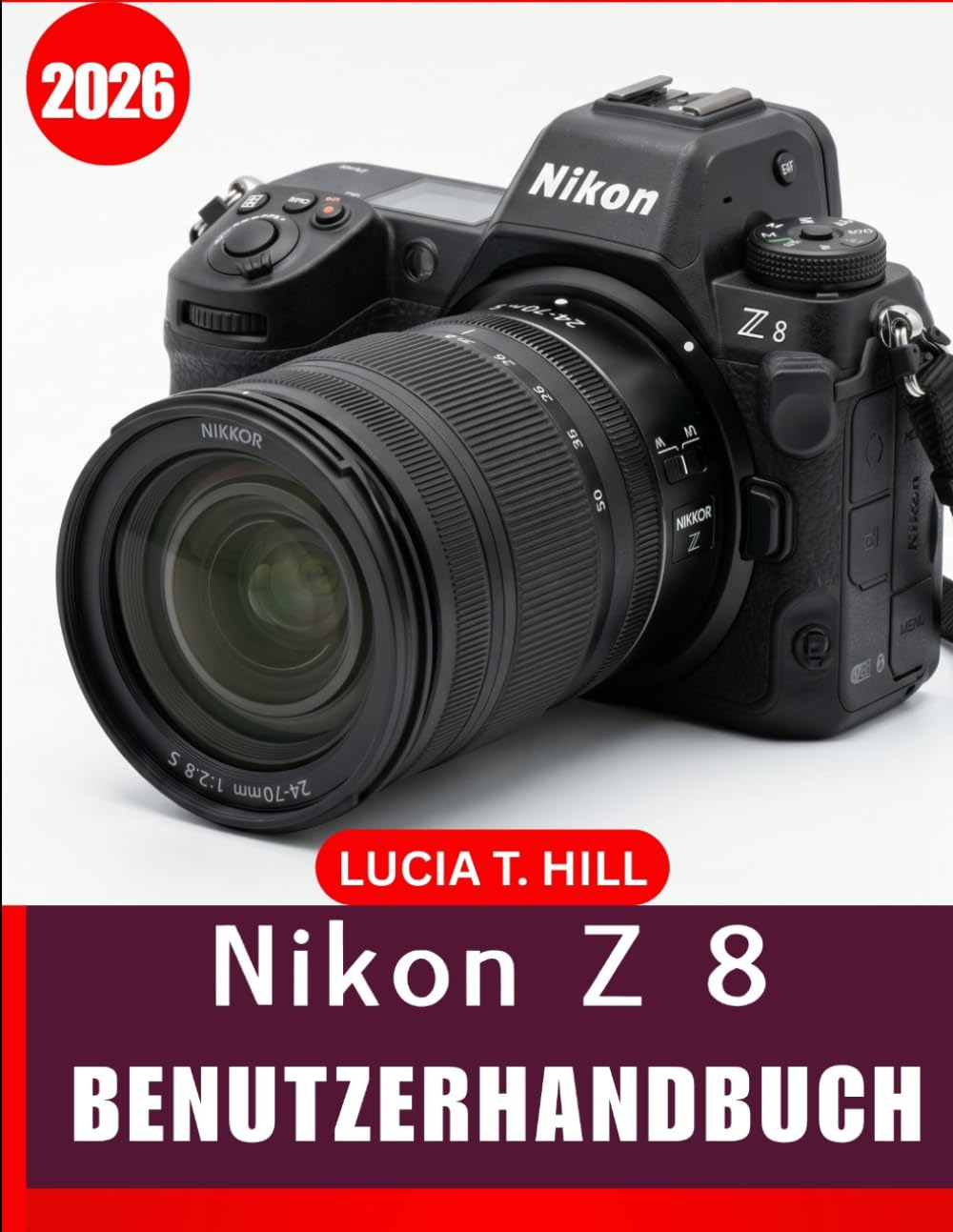ler totalmente NIKON Z 8 BENUTZERHANDBUCH 2026: Eine leicht verständliche Schritt-für-Schritt Anleitung zur Beherrschung der Kameraeinstellungen, scharfer... mit Expertentipps und Tricks (German Edition)