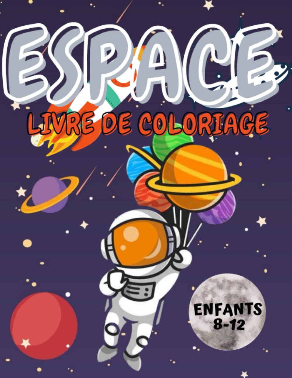 Livre de coloriage de l'espace pour les enfants de 8 à 12 ans: Pages de coloriage amusantes sur l'espace, les vaisseaux spatiaux, les planètes, les... d'espace pour les garçons et les filles. baixar livro de graça