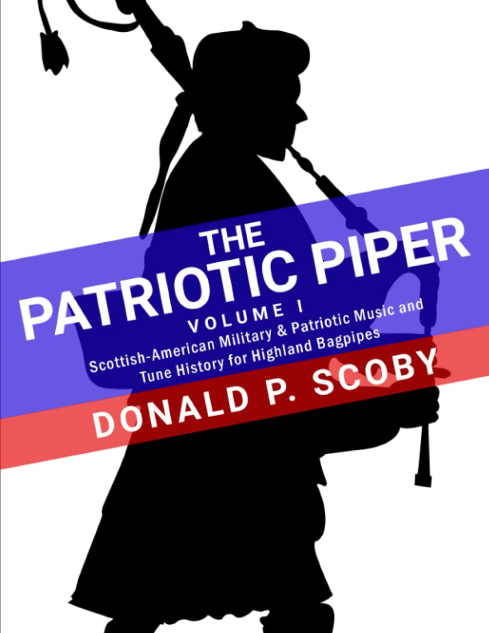 The Patriotic Piper - Vol. I: Scottish-American Military & Patriotic Music and Tune History for Highland Bagpipes baixar o livro de graça