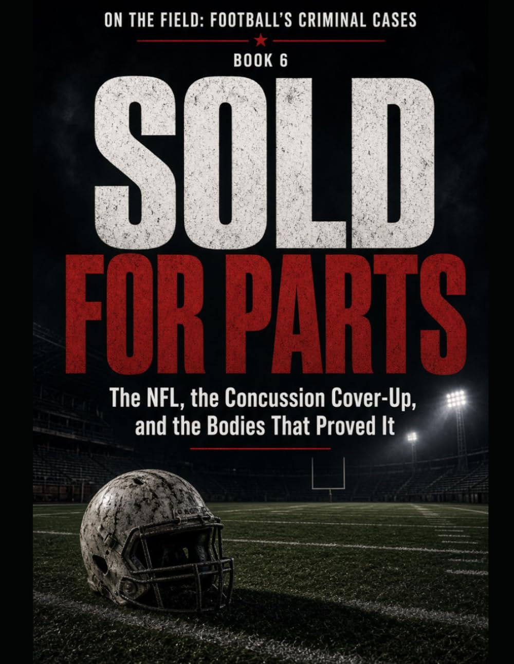 ler totalmente Sold For Parts: The NFL, the Concussion Cover-Up, and the Bodies That Proved It Series Name: On the Field: Football's Criminal Cases Series Number: Book 6