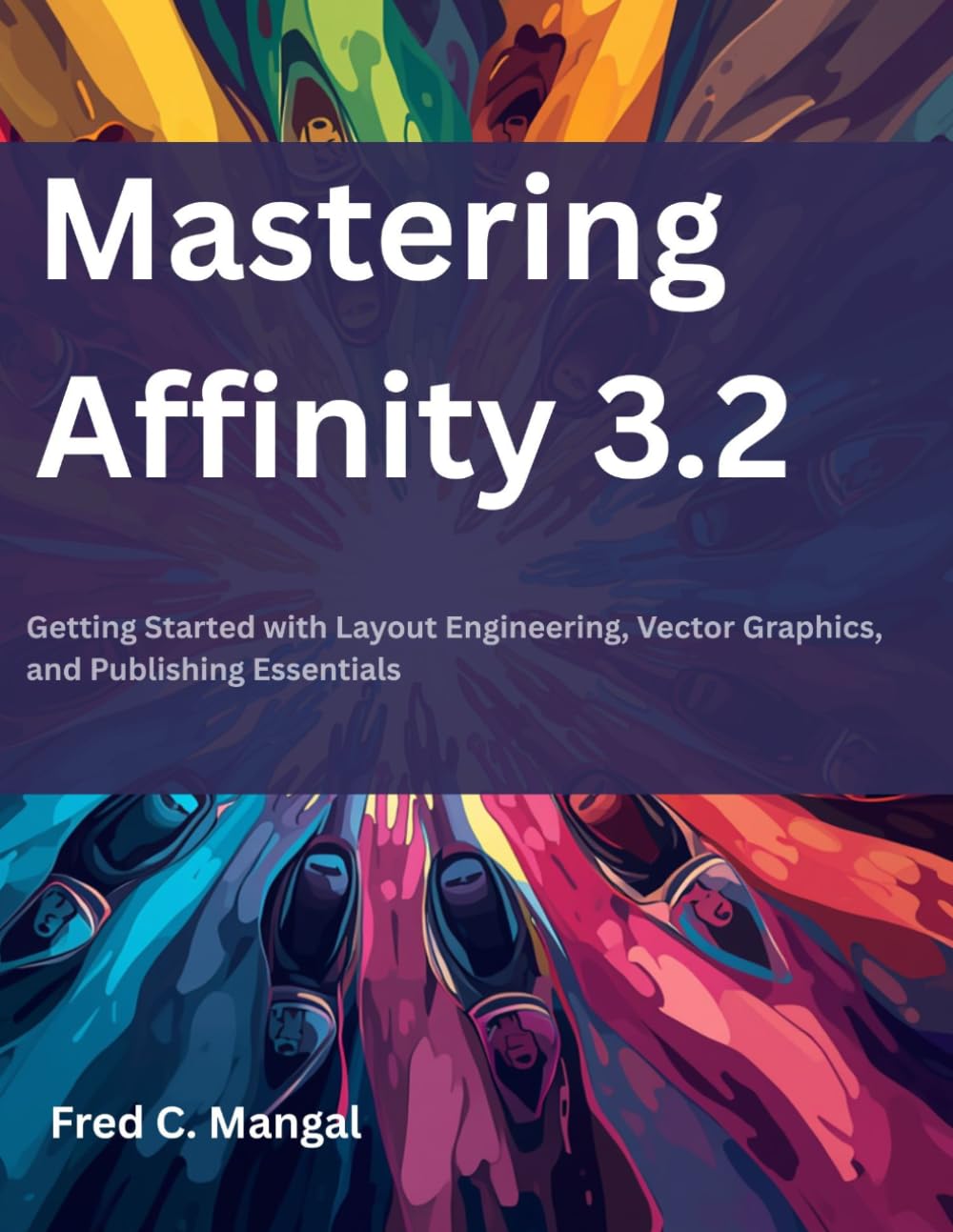 Mastering Affinity 3.2: Getting Started with Layout Engineering, Vector Graphics, and Publishing Essentials baixar o livro de graça