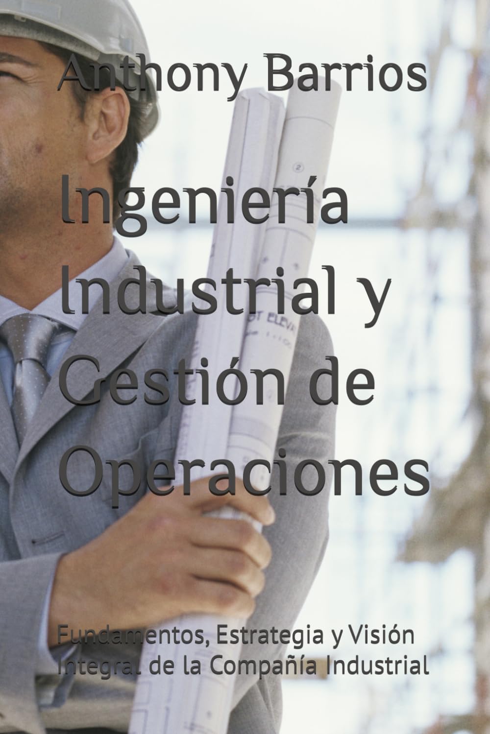 Ingeniería Industrial y Gestión de Operaciones: Fundamentos, Estrategia y Visión Integral de la Compañía Industrial (Spanish Edition) baixar livro de graça