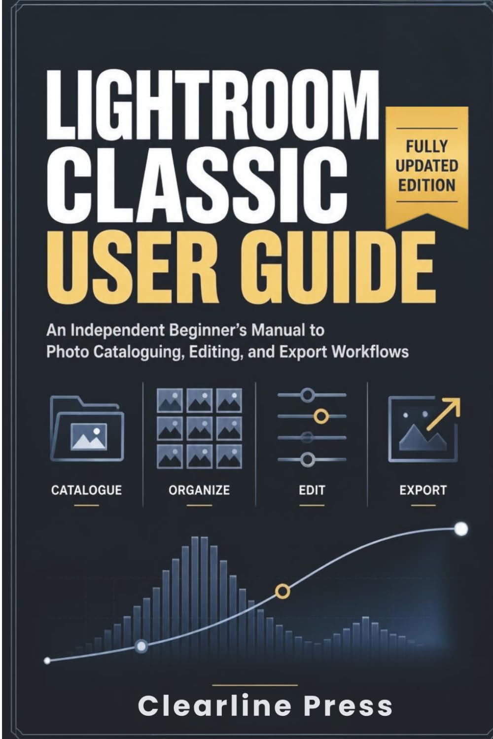 Lightroom Classic User Guide: An Independent Beginner's Manual to Photo Cataloguing, Editing, and Export Workflows baixar o livro de graça