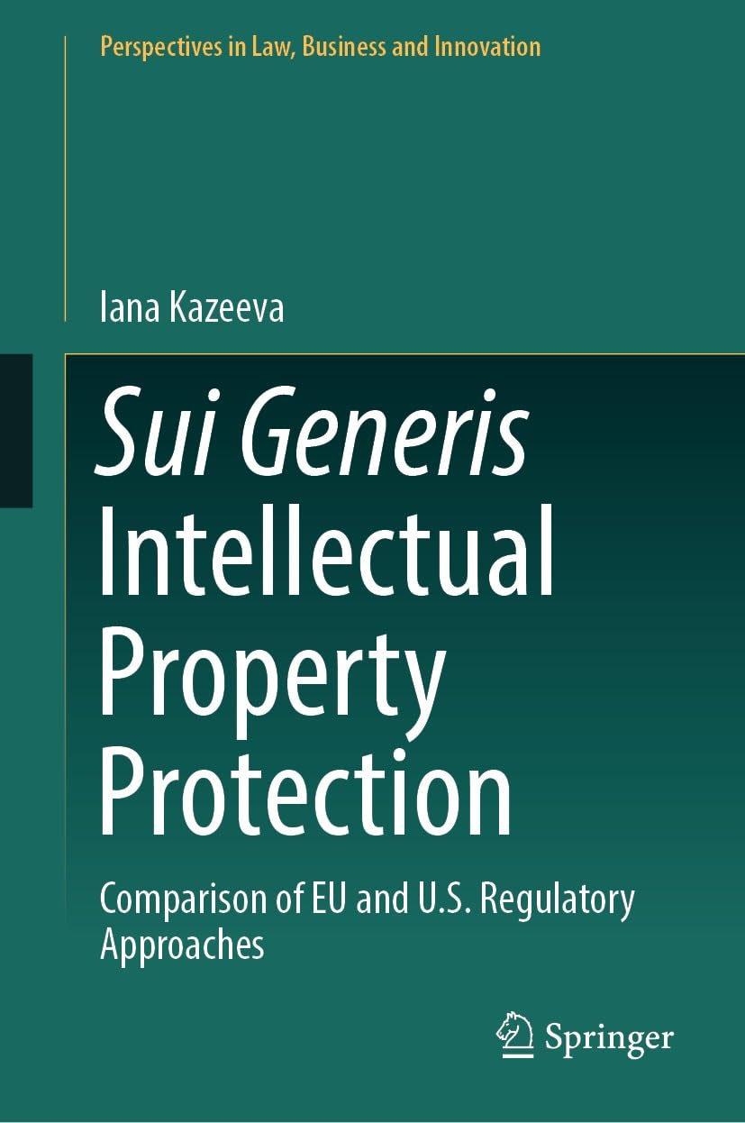 ler totalmente Sui Generis Intellectual Property Protection: Comparison of EU and U.S. Regulatory Approaches (Perspectives in Law, Business and Innovation) (English Edition)