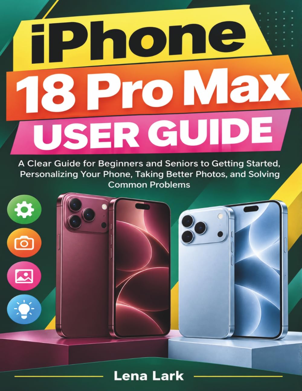 iPhone 18 Pro Max user guide: A Clear Guide for Beginners and Seniors to Getting Started, Personalizing Your Phone, Taking Better Photos, and Solving Common Problems baixar o livro de graça