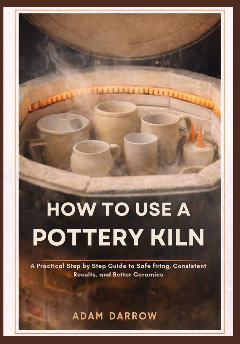 How To Use A Pottery Kiln: A Practical Step-by-Step Guide to Safe Firing, Consistent Results, and Better Ceramics. baixar o livro de graça