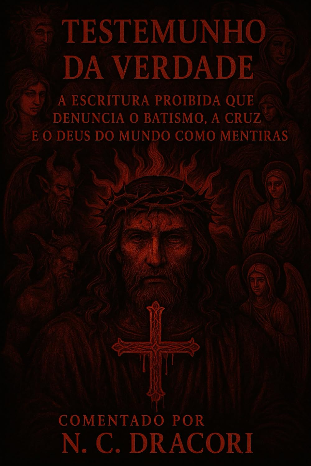 TESTEMUNHO DA VERDADE: A ESCRITURA PROIBIDA QUE DENUNCIA O BATISMO, A CRUZ E O DEUS DO MUNDO COMO MENTIRAS (Portuguese Edition) baixar livro de graça