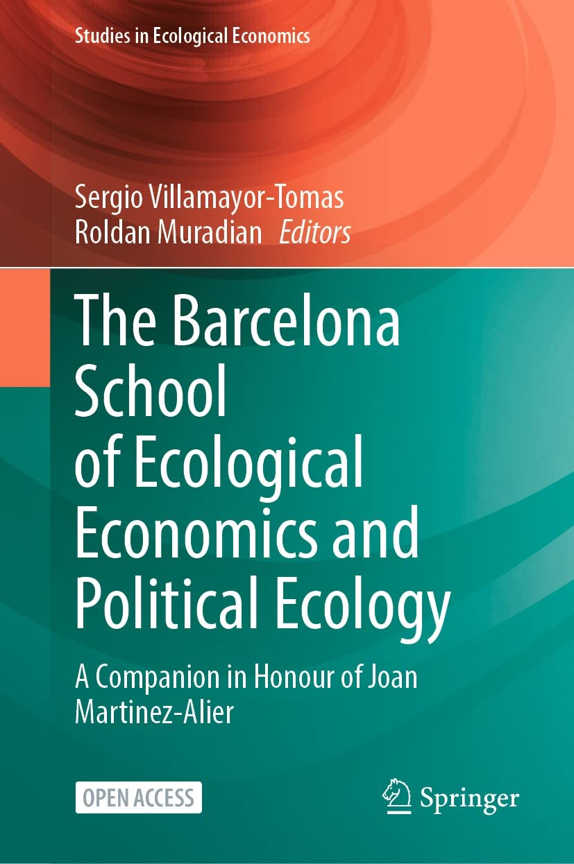 The Barcelona School of Ecological Economics and Political Ecology: A Companion in Honour of Joan Martinez-Alier (Studies in Ecological Economics Book 8) (English Edition) baixar o livro de graça