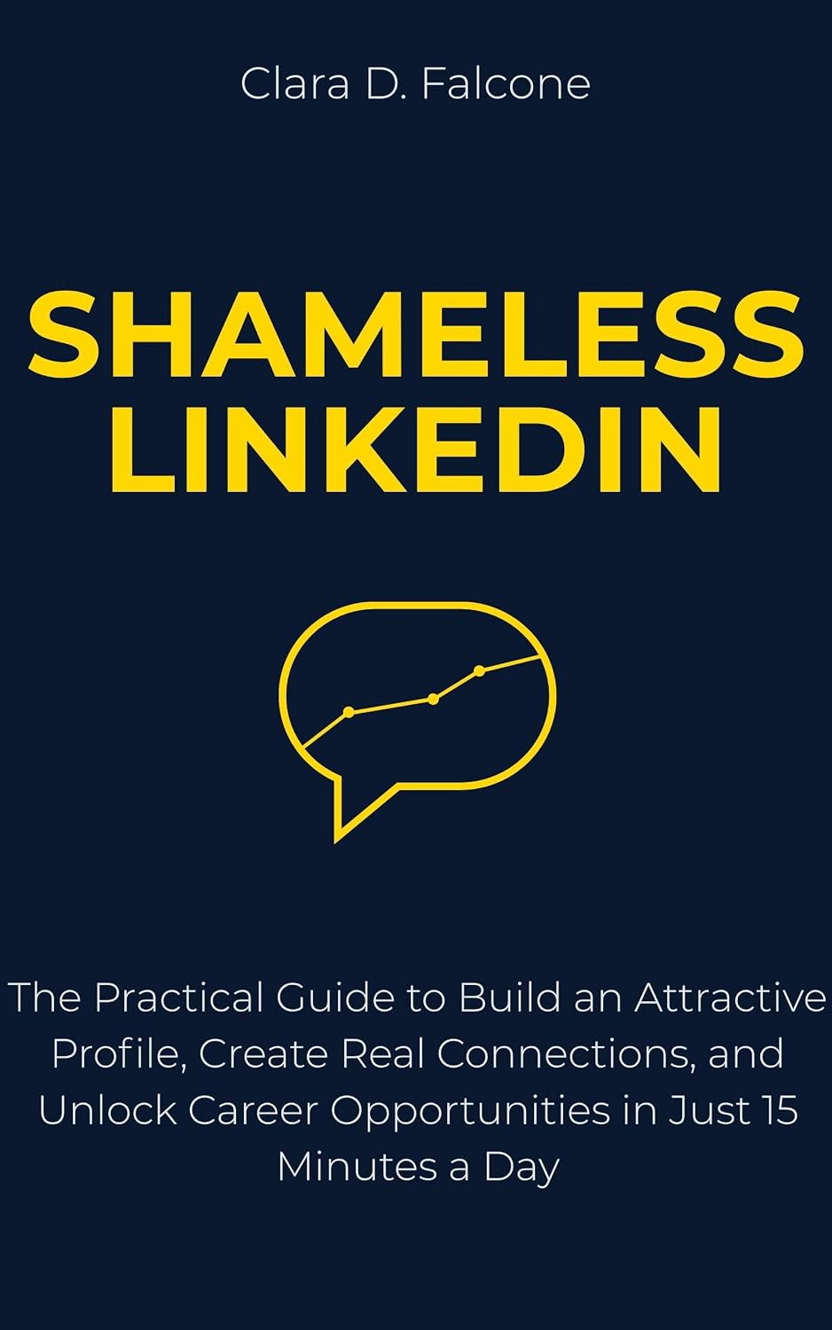 Shameless LinkedIn: The Practical Guide to Build an Attractive Profile, Create Real Connections, and Unlock Career Opportunities in Just 15 Minutes a Day (English Edition) baixar livro de graça