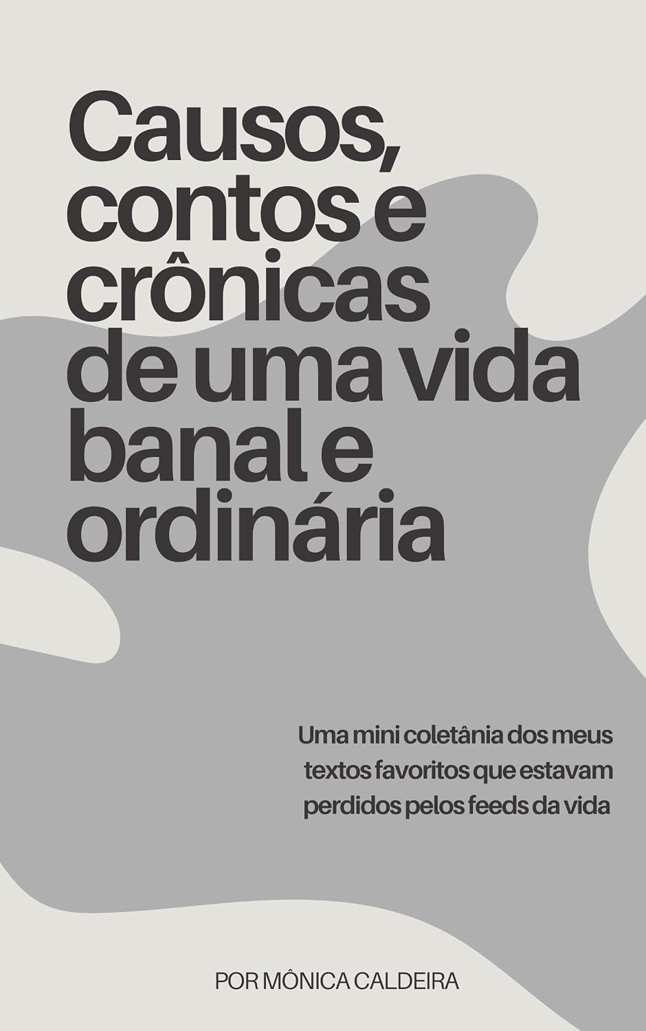 ler totalmente Causos, contos e crônicas de uma vida banal e ordinária: Uma mini coletânia dos meus textos favoritos que estavam perdidos pelos feeds da vida